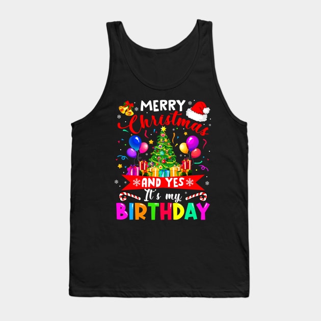 Merry Christmas And Yes It_s My Birthday Noel Holiday Gift Tank Top by Dunnhlpp